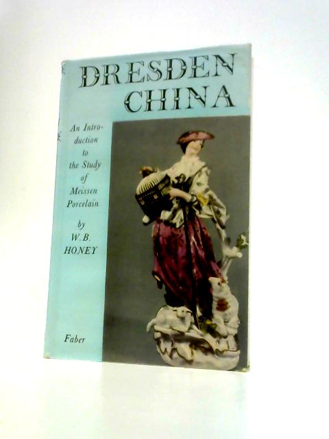 Dresden China. An Introduction to the Study of Meissen Porcelain