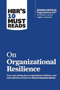 HBR's 10 Must Reads on Organizational Resilience (with bonus article 