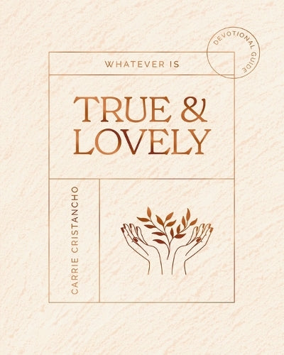 Whatever is True and   Lovely