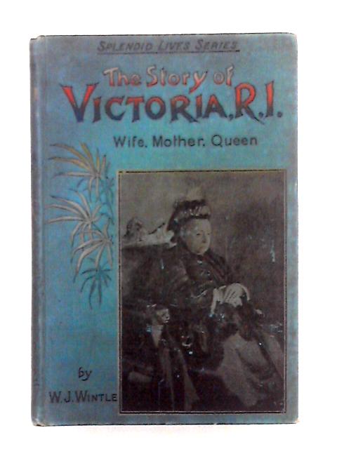 The story of Victoria, R.I. - Wife, Mother, Queen