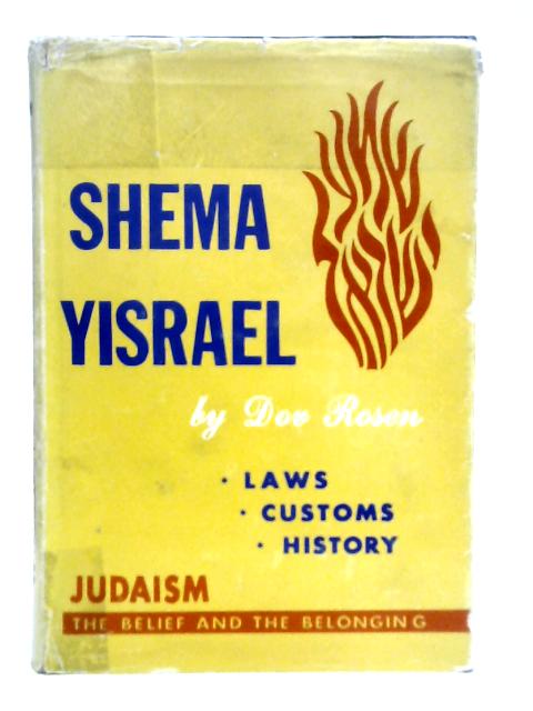 Shema Yisrael (Volume I) A Guide to a Deeper Appreciation of the Jewish Heritage, Past and Present