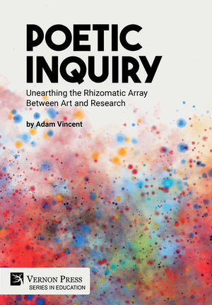 Poetic Inquiry: Unearthing the Rhizomatic Array Between Art and Research