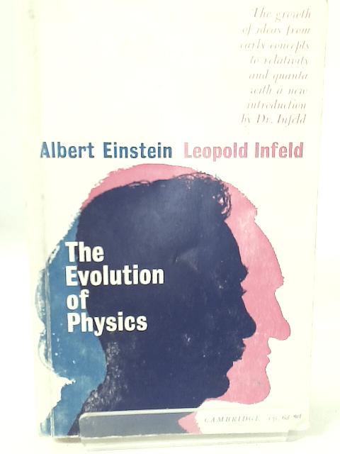 The Evolution of Physics: The Growth of Ideas from the Early Concepts to Relativity and Quanta