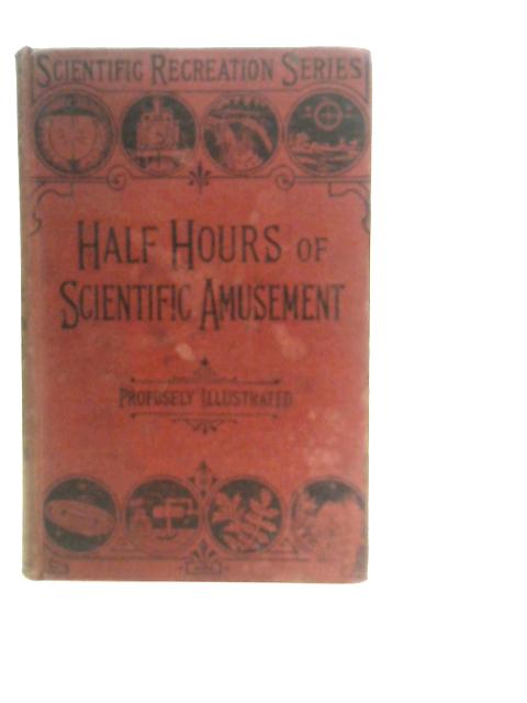 Half Hours of Scientific Amusement