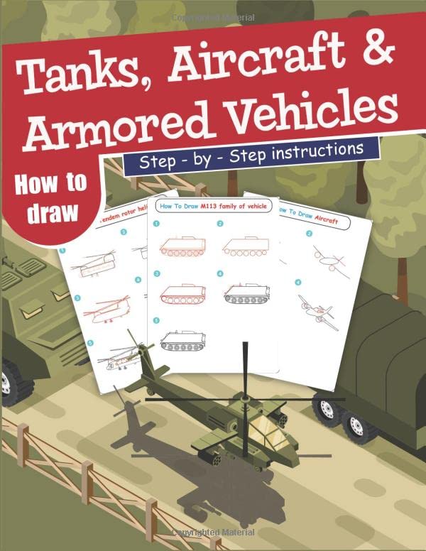How To Draw Tanks, Aircrafts and Armored Vehicles: Step-By-Step Instructions