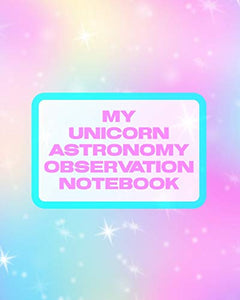 My Unicorn Astronomy Observation Notebook 