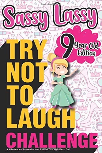 The Try Not to Laugh Challenge Sassy Lassy - 9 Year Old Edition: A Hilarious and Interactive Joke Book for Girls Age 9 Years Old