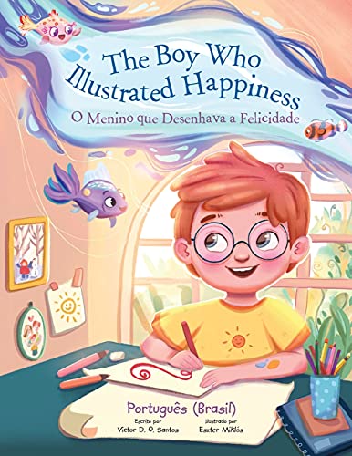 The The Boy Who Illustrated Happiness / O Menino Que Desenhava a Felicidade - Portuguese (Brazil) Edition
