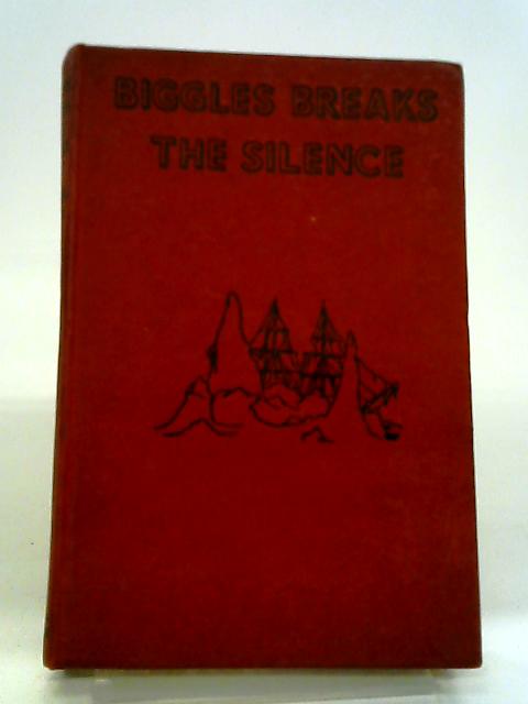 Biggles Breaks The Silence: An Adventure Of Sergeant Bigglesworth, Of The Special Air Police, And His Comrades Of The Service.