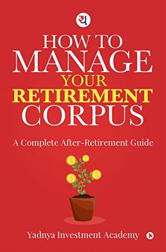 How to Manage Your Retirement Corpus