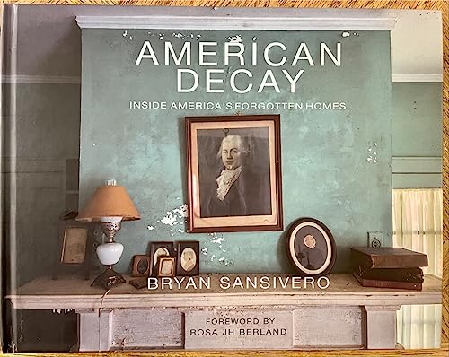 American Decay Inside America's Forgotten Homes
