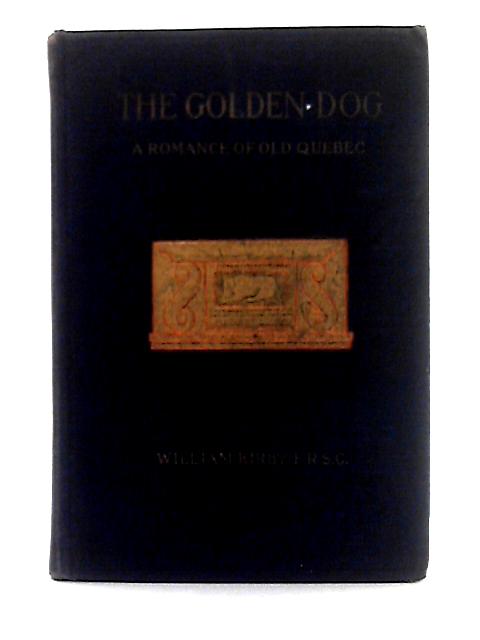 Golden Dog; A Romance of Old Quebec