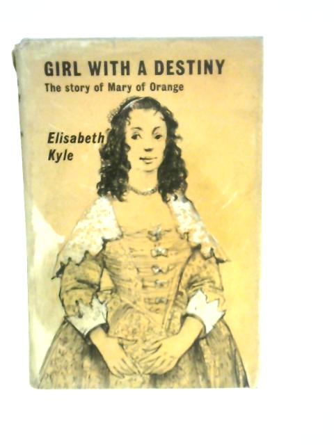 Girl with a Destiny - The Story of Mary of Orange