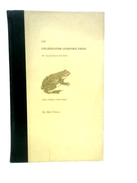 The Celebrated Jumping Frog Of Calaveras County And Other Sketches