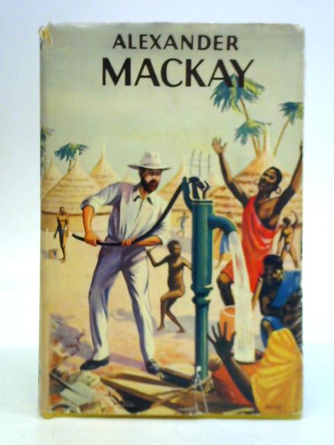 Alexander Mackay - Missionary And Engineer
