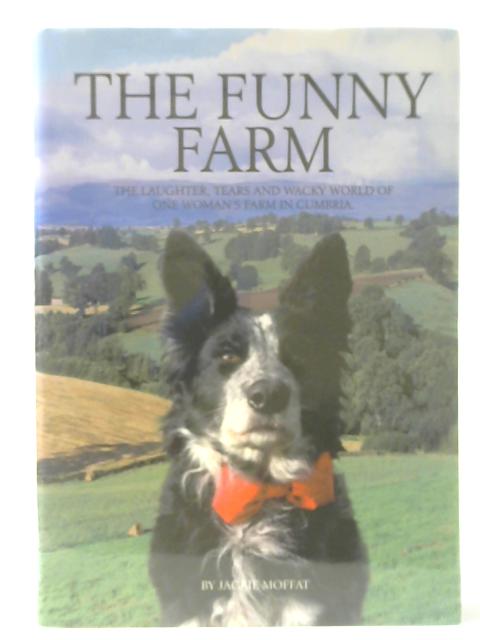 The Funny Farm: The Laughter, Tears and Wacky World of One Woman's Farm in Cumbria