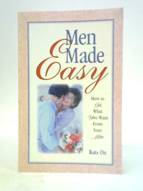 Men Made Easy: How to Get What You Want from Your Man