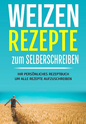 Weizen Rezepte zum selber schreiben