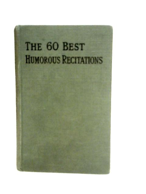 The Sixty Best Humorous Recitations