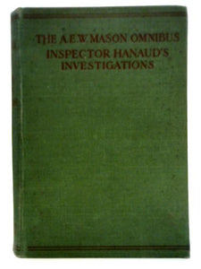 The A. E. W. Mason Omnibus: Inspector Hanaud's Investigations 