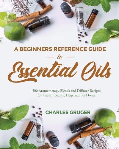 A Beginners Reference Guide to Essential Oils