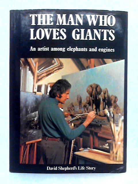 The Man Who Loves Giants; An Artist Among Elephants and Engines
