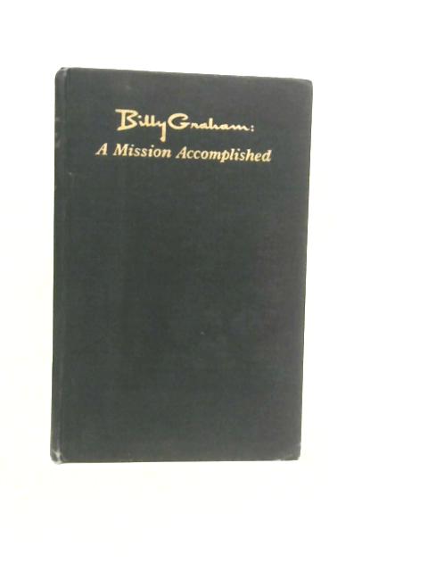 Billy Graham: a Mission Accomplished