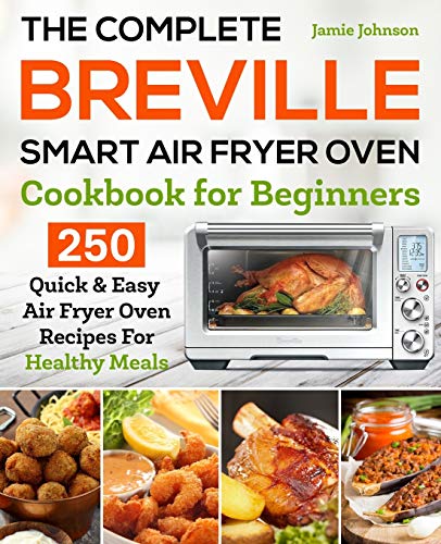 The Complete Breville Smart Air Fryer Oven Cookbook for Beginners