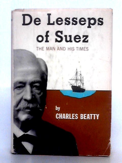 De Lesseps of Suez; The Man and His Times