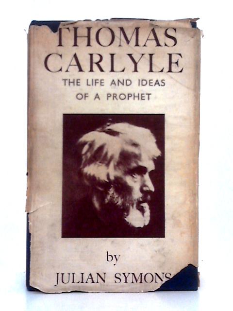 Thomas Carlyle; The Life and Ideas of a Prophet