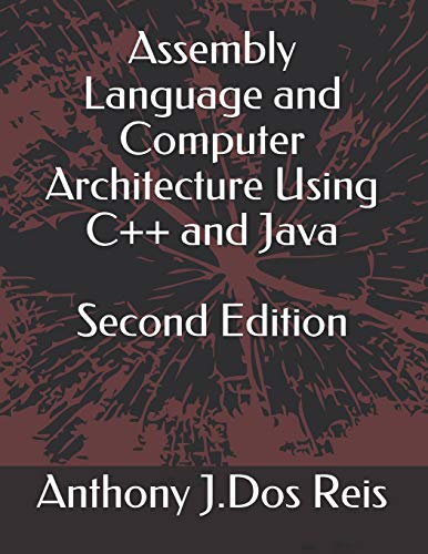 Assembly Language and Computer Architecture Using C++ and Java Second Edition