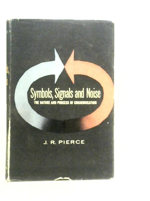 Symbols,Signals and Noise: The Nature and Process of Communication
