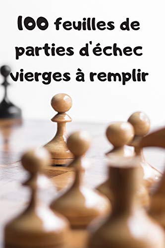 100 feuilles de parties d'echec vierges a remplir