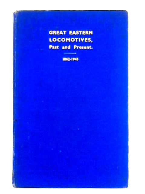 Great Eastern Locomotives, Past and Present 1862-1945