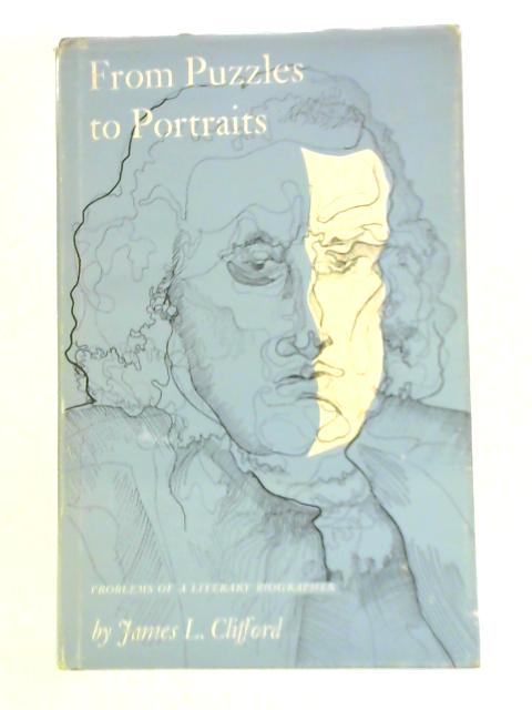 From Puzzles to Portraits: Problems of a Literary Biographer