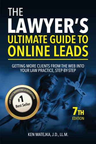The Lawyer's Ultimate Guide to Online Leads: Getting More Clients from the Web into Your Law Practice, Step-By-Step