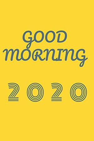 Good morning 2020