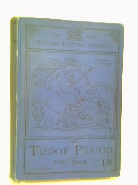 The Tudor Period (The Royal English History Readers - Fifth Book)