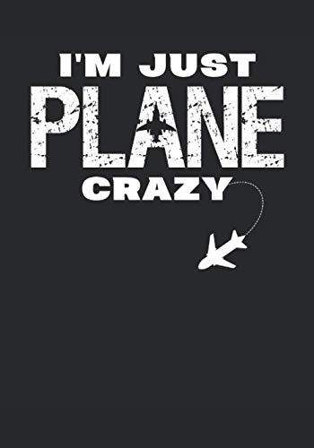 I'm Just Plane Crazy Gift for Plane Lovers and pilots Notebook: 150 pages lined paper journal aviation Airplane design 7x10