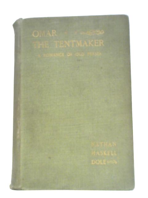 Omar The Tentmaker A Romance Of Old Persia