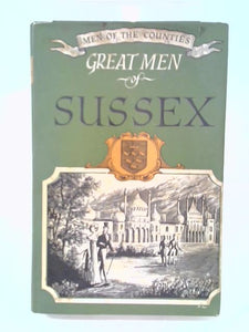 Great Men Of Sussex (Men Of The Counties Series; No.7) 