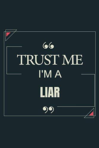 Trust Me I'm A Liar: Blank Lined Journal Notebook gift For Liar