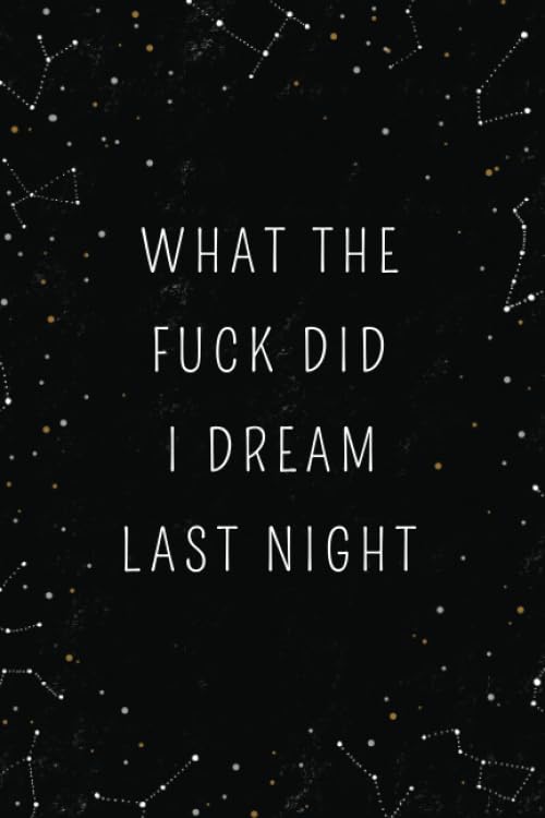 What The Fuck Did I Dream Last Night Dream Journal  Notebook And Diary For Recording Dream Interpretations Compact Bedside Table Size  Lined  Perfect Gift For Women Girls Men and Kids