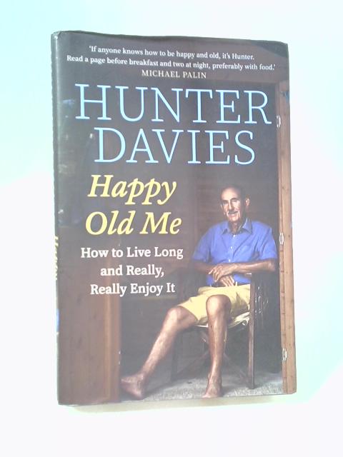 Happy Old Me: How to Live A Long Life, and Really Enjoy It