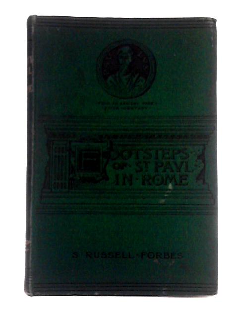 The Footsteps of St. Paul in Rome; an Historical Memoir from the Apostle's Landing at Puteoli to His Death