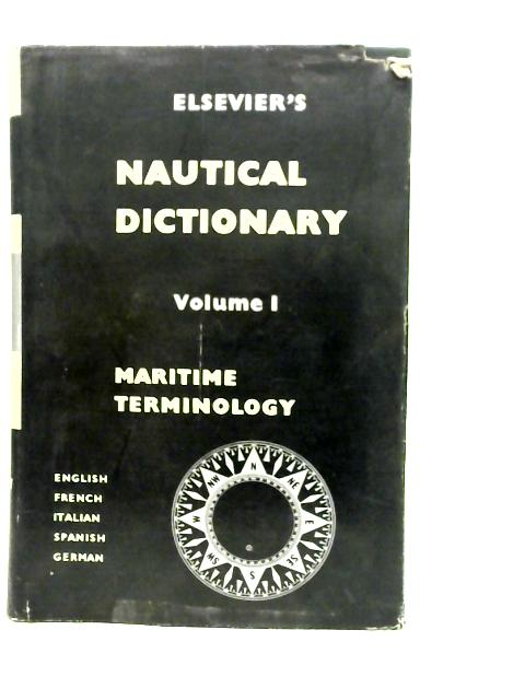 Elsevier's Nautical Dictionary Maritime Terminology: English, French, Italian, Spanish, German Vol.I