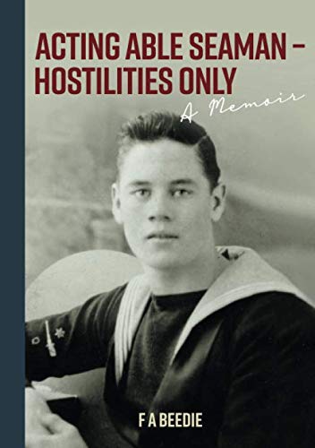 Acting Able Seaman – Hostilities Only: A Memoir