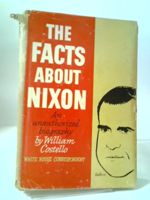 The Facts About Nixon ~ An Unauthorized Biography.