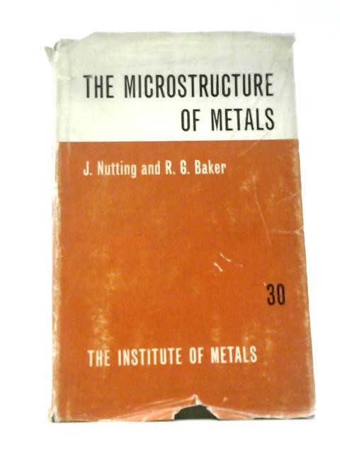 The Microstructure of Metals (Institute of Metals. Monographs and Reports; No.30)