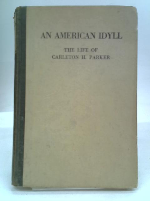 An American Idyll The Life of Carleton H. Parker